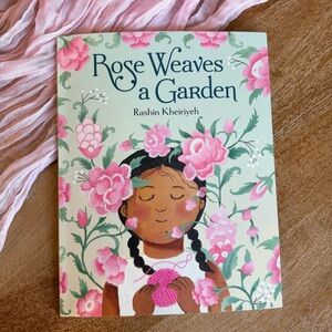 Rose Weaves a Garden, By Rashin Kheiriyeh, Ages: 4-8 years